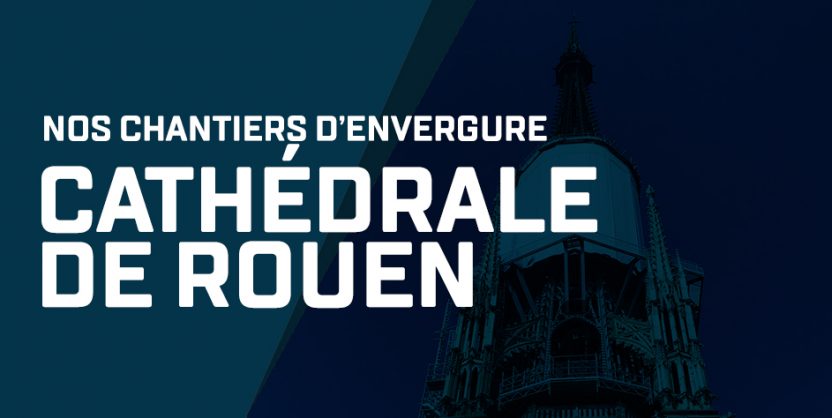 Cathédrale de Rouen, à l’assaut du plus haut monument historique classé de France